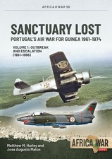 Sanctuary Lost: Portugal's Air War for Guinea 1961-1974 Volume 1: Outbreak and E