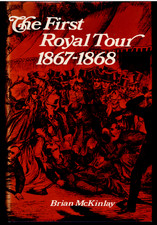 The First Royal Tour 1867-1868 ; by Brian McKinlay - 1st edition. Hardcover Book