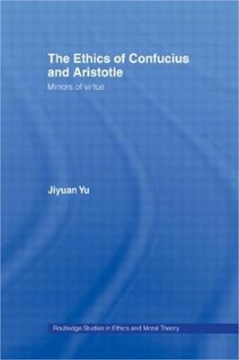 The Ethics of Confucius and Aristotle: Mirrors of Virtue (Paperback or Softback)