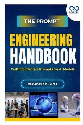 The Prompt Engineering Handbook: Crafting Effective Prompts for AI Models by Boo
