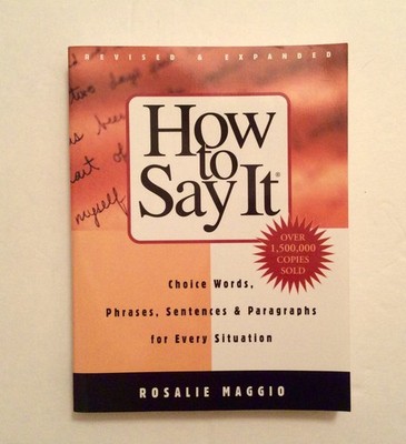 How to Say It: Choice Words, Phrases, Sentences, and Paragraphs for Every Si...
