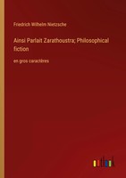Ainsi Parlait Zarathoustra; Philosophical Fiction En Gros CaractèRes Nietzsche