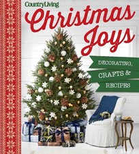Country Living Christmas Joys: Decorating * Crafts * Recipes by Country Living