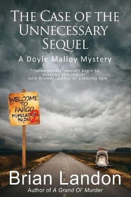 The Case of the Unnecessary Sequel: (a Doyle Malloy Mystery #2) by Brian Landon