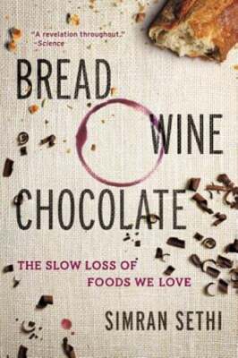 Bread, Wine, Chocolate: The Slow Loss of Foods We Love by Simran Sethi: Used