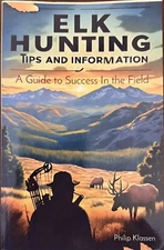 Elk Hunting Tips and Information : A Guide to Success in the Field by Philip...
