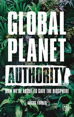 Global Planet Authority: How were about to save the biosphere, Angus Forbes, Use