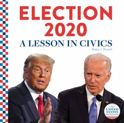 Election 2020: : A Lesson in Civics Library Binding Bailey J. Rus