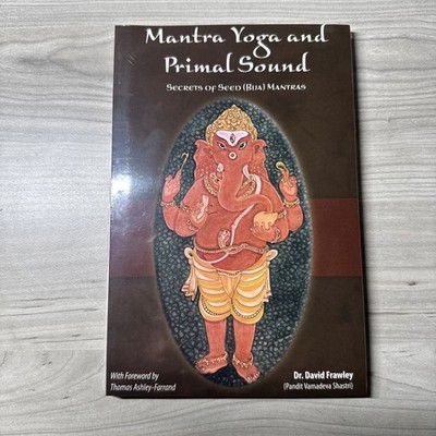 Mantra Yoga and the Primal Sound : Secrets of Seed (Bija) Mantras 