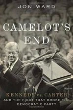 Camelot's End: Kennedy vs. Carter and the Fight that Broke the Democrati - GOOD