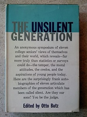 The Unsilent Generation; an Anonymous Symposium in Which Eleven College Seni...