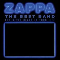 The Best Band You Never Heard In Your Life | Frank Zappa | Audio-Cd | CD | 2012