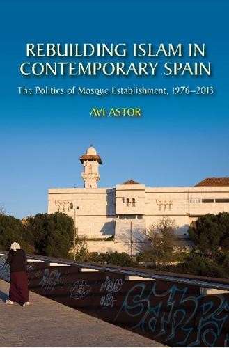 Rebuilding Islam in Contemporary Spain – The Politics of Mosque Establishment, …