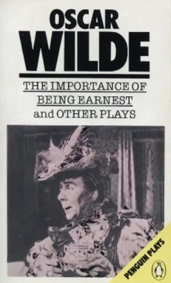 The Importance of Being Earnest and Other Plays (Plays, Penguin) - Oscar Wilde