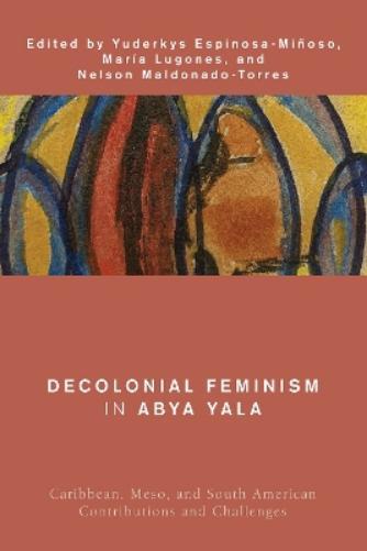 Nelson Maldonado-Torres Decolonial Feminism in Abya Yala (Tascabile)