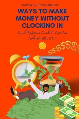 Ways to Make Money Without Clocking in: Quick Reference Guide to Lucrative Side