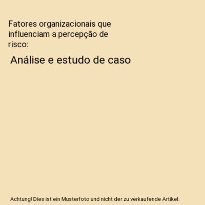 Fatores organizacionais que influenciam a percepção de risco: Análise e estud