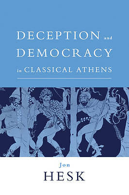 Deception and Democracy in Classical Athens Hesk Paperback 9780521028714