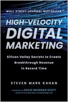 High-Velocity Digital Marketing : Silicon Valley Secrets to Creat