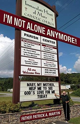 I'm Not Alone Anymore: Mary, My Mother, Help Me to See God's Lov