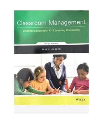 Classroom Management: Creating a Successful  K-12 Learning Community 6e, Paul Bu