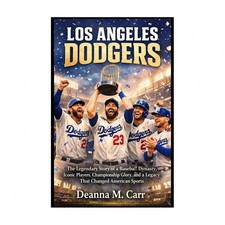 Los Angeles Dodgers: The Legendary Story of a Baseball Dynasty, Iconic Player...