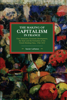 The Making of Capitalism in France: Class Structures, Economic Development,...