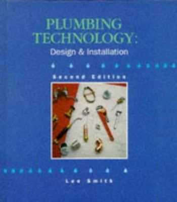 Plumbing Technology: Design and Installation - Hardcover, by Smith Lee - Good