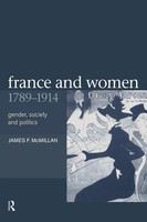 France And Women, 1789-1914 Gender, Society And Politics James Mcmillan (U. A.)