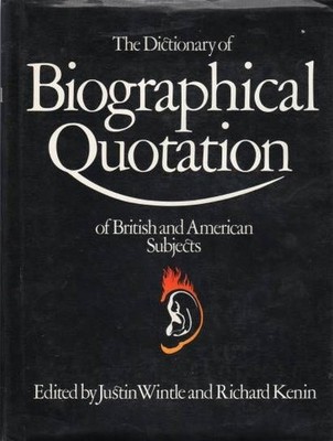 The dictionary of biographical quotation of British and American subjects. Ed. b