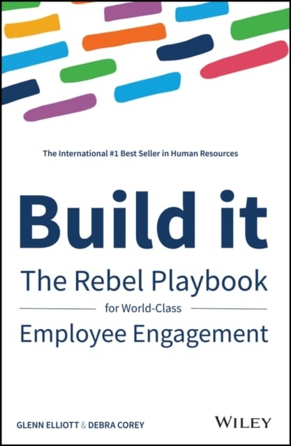Build it – The Rebel Playbook for World Class Employee Engagement Corey Hardback