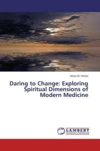 Daring To Change: Exploring Spiritual Dimensions Of Modern Medicine