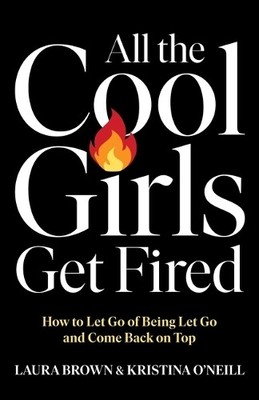 Laura Brown Kristina O'Neill All the Cool Girls Get Fired (Hardback)