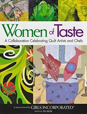 Women of Taste : A Collaboration Celebrating Quilt Artists and Ch