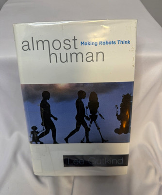 Almost Human: Making Robots Think Lee Gutkind HC Illustrated 2007