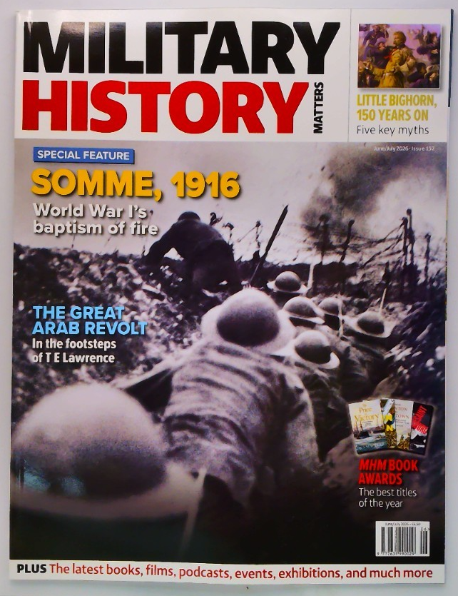 Military History Matters magazine June/July 2026 Somme, 1916: Special feature