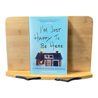 I'm Just Happy to Be Here : A Memoir of Renegade Mothering by Janelle...