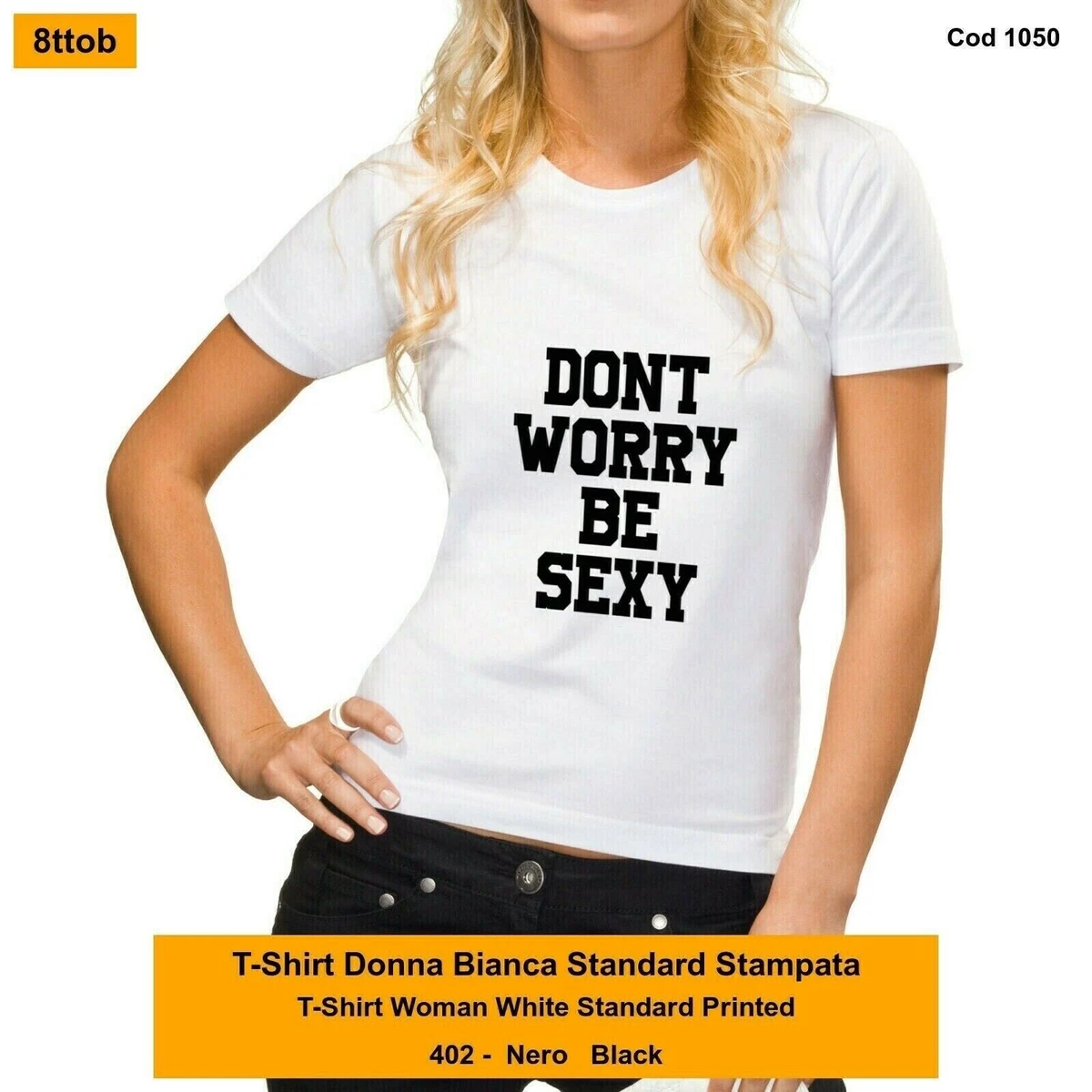 dont worry be sexy t shirt donna bianca tshirt eBay