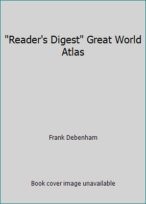 Reader's Digest Great World Atlas by Frank Debenham