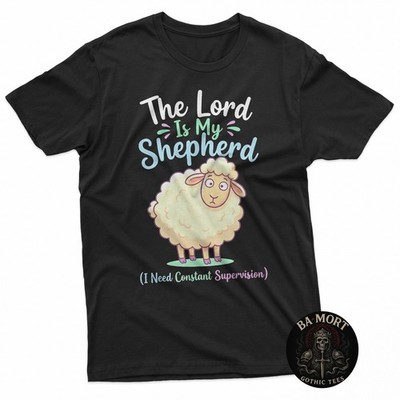 The Lord Is My Shepherd I Need Constant Supervision Faith T-Shirt