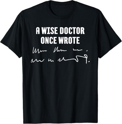 A Wise Doctor Once Wrote Medical Doctor Handwriting Gift Unisex T-Shirt