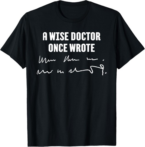 A Wise Doctor Once Wrote Medical Doctor Handwriting Gift Unisex T-Shirt