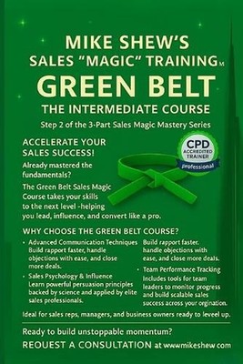 MIKE SHEW'S SALES ''MAGIC'' TRAINING (TM) Green Belt: THE INTERMEDIATE COURSE: Ste