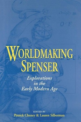 Worldmaking Spenser: Explorations in the Early Modern Age (Studies in the Englis
