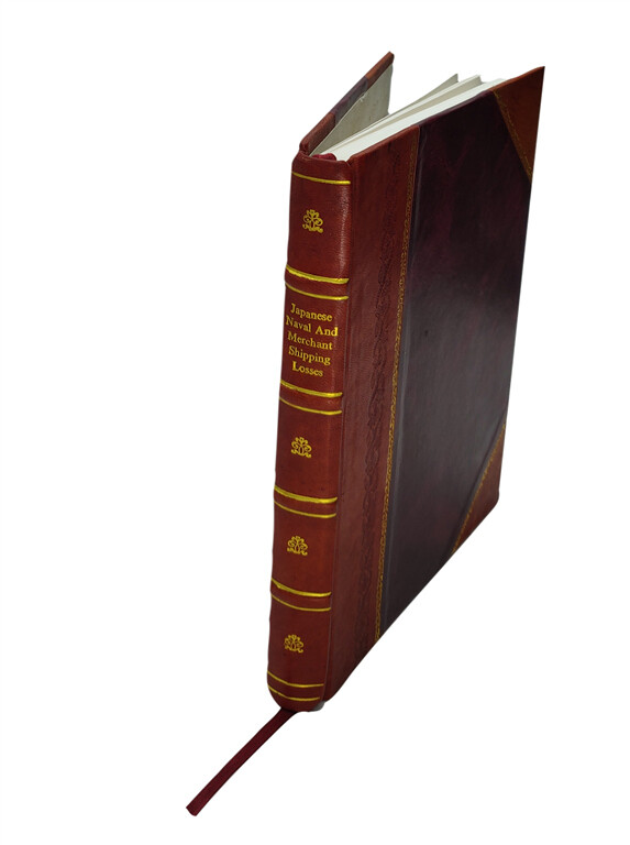 Japanese naval and merchant shipping losses; during World War II [Leather Bound]