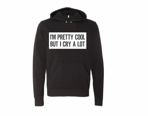 I'M PRETTY COOL BUT I CRY A LOT, Unisex Hoodie, Hooded Sweatshirt, Sensitive