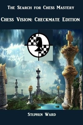 THE SEARCH FOR CHESS MASTERY - CHESS VISION: CHECKMATE By Stephen Ward BRAND NEW