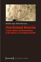 (Post)Colonial Histories - Trauma, Memory And Reconciliation In The Context ...