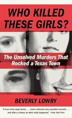 Who Killed These Girls? : The Unsolved Murders That Rocked a Texas Town by ...
