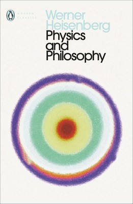 Physics and Philosophy: The Revolution in Modern Science by Werner Heisenberg (E